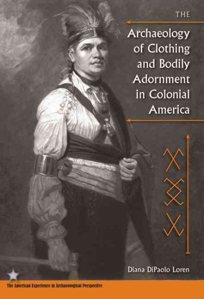 The Archaeology of Clothing and Bodily Adornment in Colonial America (American Experience in Archaeological Pespective) cover
