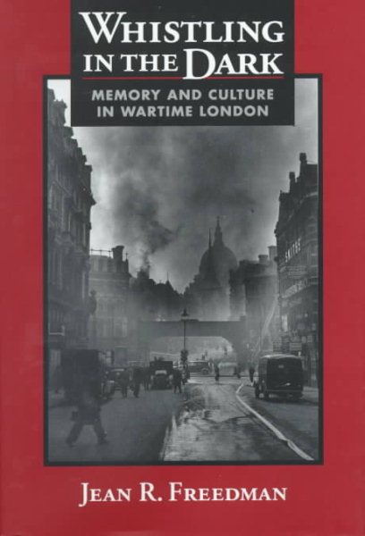 Whistling in the Dark: Memory and Culture in Wartime London cover