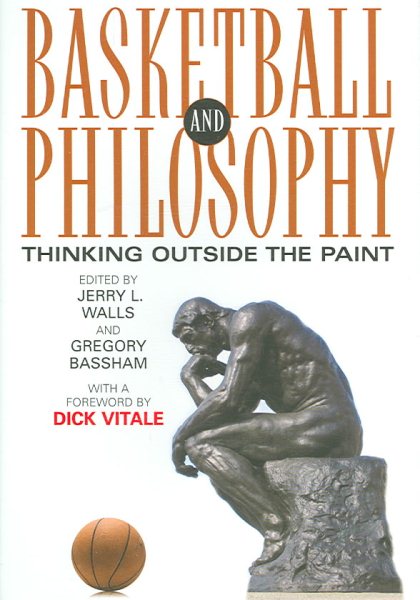 Basketball and Philosophy: Thinking Outside the Paint (Philosophy Of Popular Culture)