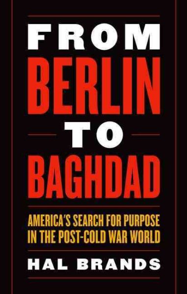 From Berlin to Baghdad: America's Search for Purpose in the Post-cold War World cover