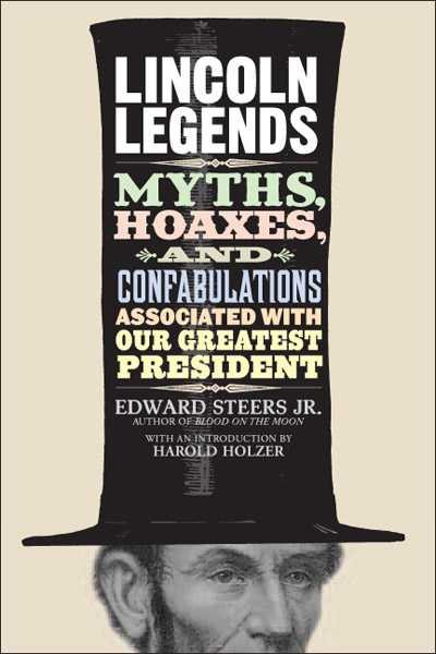 Lincoln Legends: Myths, Hoaxes, and Confabulations Associated with Our Greatest President cover
