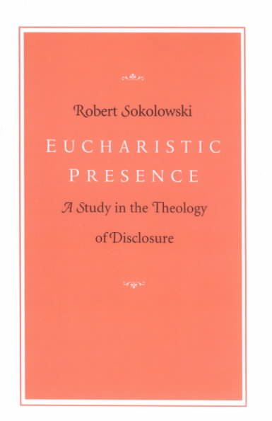 Eucharistic Presence: A Study in the Theology of Disclosure cover