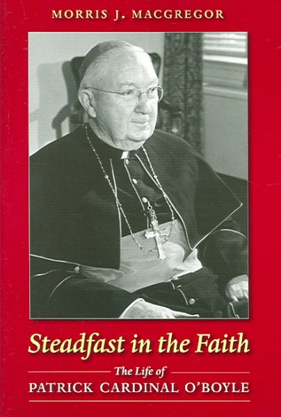 Steadfast in the Faith: The Life of Patrick Cardinal O'Boyle cover
