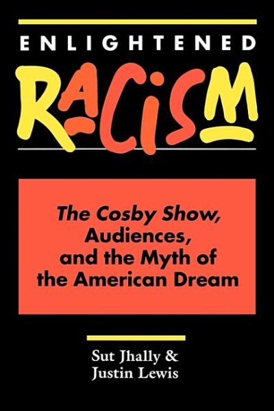 Enlightened Racism: The Cosby Show, Audiences, and the Myth of the American Dream (Cultural Studies Series) cover