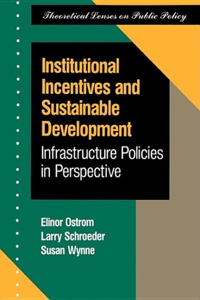 Institutional Incentives And Sustainable Development: Infrastructure Policies In Perspective (Theoretical Lenses on Public Policy) cover