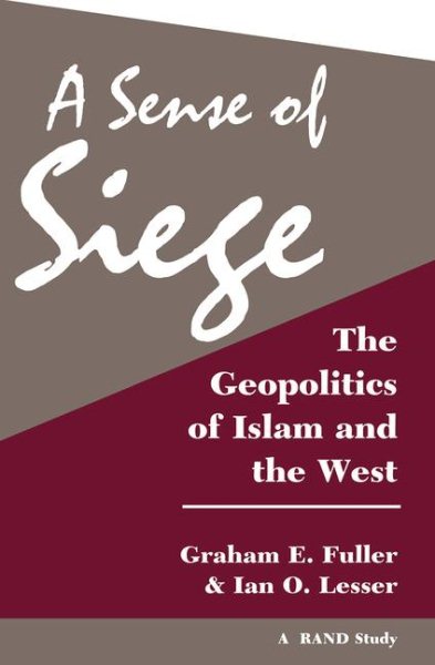 A Sense Of Siege: The Geopolitics Of Islam And The West (Rand Study) cover