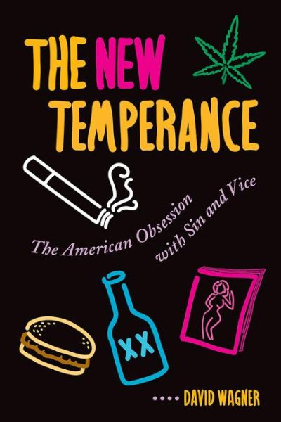 The New Temperance: The American Obsession with Sin and Vice cover