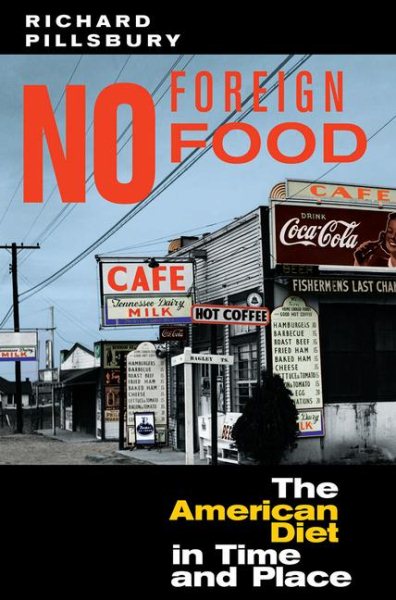 No Foreign Food: The American Diet In Time And Place (Geographies of the Imagination)