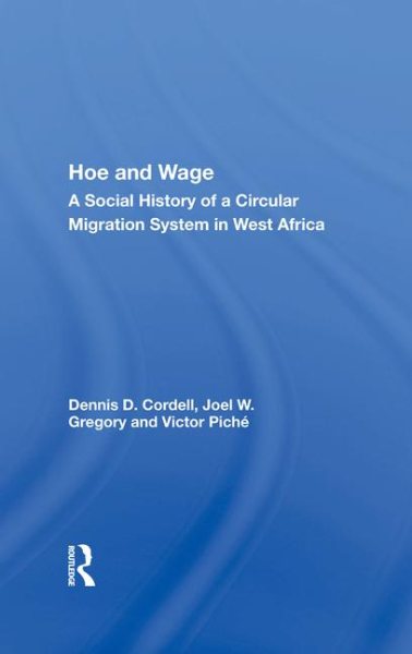 Hoe And Wage: A Social History Of A Circular Migration System In West Africa (African Modernization & Development)