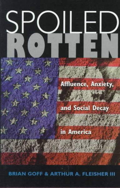 Spoiled Rotten: Affluence, Anxiety, And Social Decay In America
