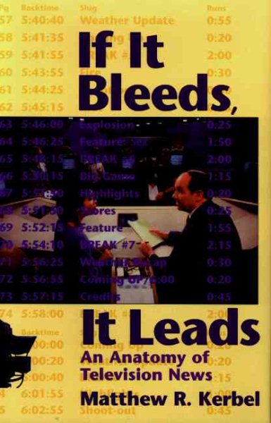 If It Bleeds, It Leads: An Anatomy Of Television News cover