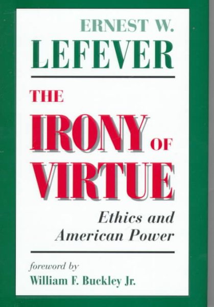 The Irony Of Virtue: Ethics And American Power