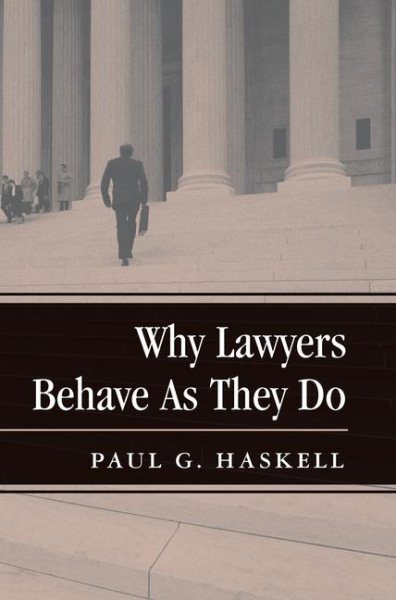 Why Lawyers Behave As They Do (New Perspectives on Law, Culture, and Society)