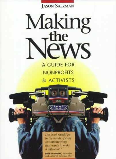 Making The News: A Guide For Nonprofits And Activists cover