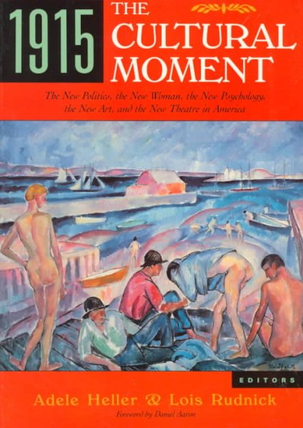 1915, The Cultural Moment: The New Politics, the New Woman, the New Psychology, the New Art, and the New Theater in America