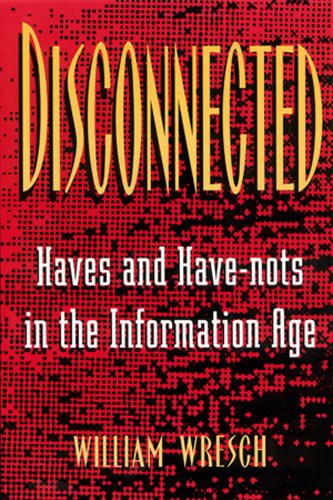 Disconnected: Haves and Have-Nots in the Information Age cover