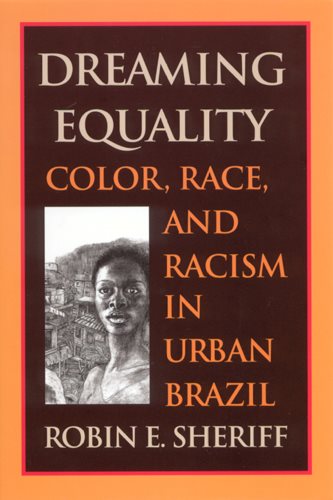 Dreaming Equality: Color, Race, and Racism in Urban Brazil cover