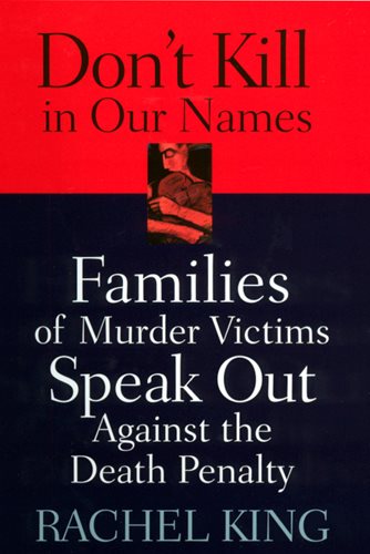 Don't Kill in Our Names: Families of Murder Victims Speak Out against the Death Penalty cover