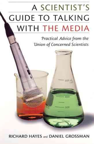 A Scientist's Guide To Talking With The Media: Practical Advice from the Union of Concerned Scientists cover