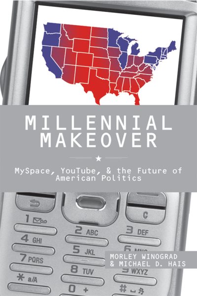 Millennial Makeover: MySpace, YouTube, and the Future of American Politics cover