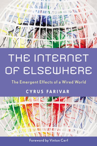 The Internet of Elsewhere: The Emergent Effects of a Wired World cover