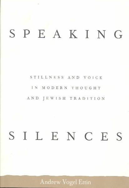 Speaking Silences: Stillness and Voice in Modern Thought and Jewish Tradition cover