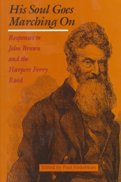 His Soul Goes Marching On: Responses to John Brown and the Harpers Ferry Raid (Appications Conference Series; 53) cover