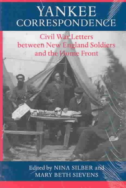 Yankee Correspondence: Civil War Letters between New England Soldiers and the Home Front (A Nation Divided: Studies in the Civil War Era)