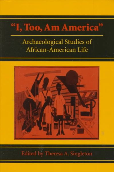 I, Too, Am America: Archaeological Studies of African-American Life