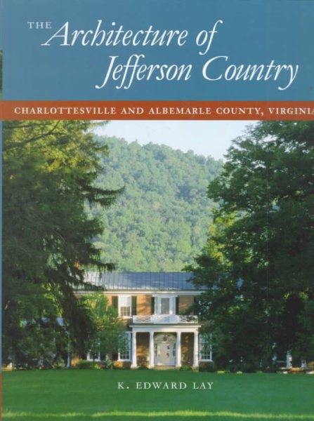 The Architecture of Jefferson Country: Charlottesville and Albemarle County, Virginia cover