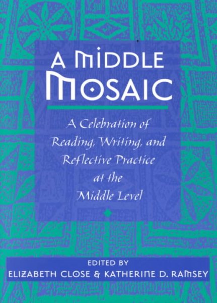 A Middle Mosaic: A Celebration of Reading, Writing, and Reflective Practice at the Middle Level cover