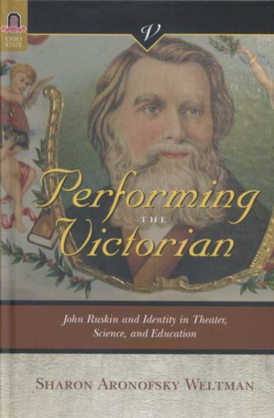 PERFORMING THE VICTORIAN: JOHN RUSKIN AND IDENTITY IN THEATER, SCIENCE AND EDUCATION (VICTORIAN CRITICAL INTERVENTIO) cover