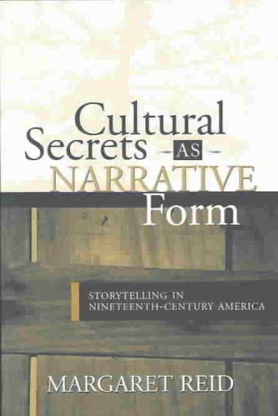 CULTURAL SECRETS AS NARRATIVE FORM: STORYTELLING IN 19TH CENTURY AMERICA cover