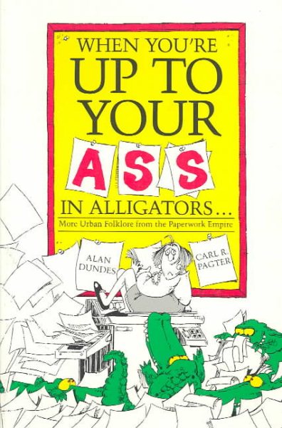 When You're Up to Your Ass in Alligators: More Urban Folklore from the Paperwork Empire cover