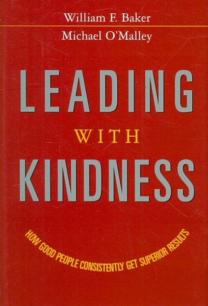 Leading with Kindness: How Good People Consistently Get Superior Results cover