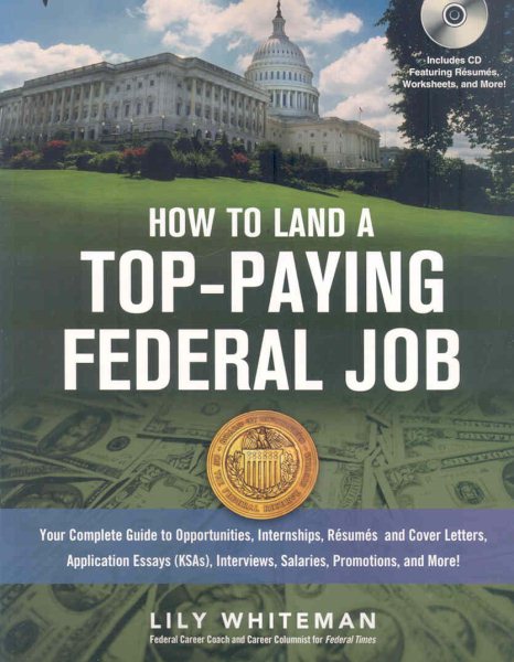 How to Land a Top-Paying Federal Job: Your Complete Guide to Opportunities, Internships, Resumes and Cover Letters, Application Essays (KSAs), Interviews, Salaries, Promotions and More! cover