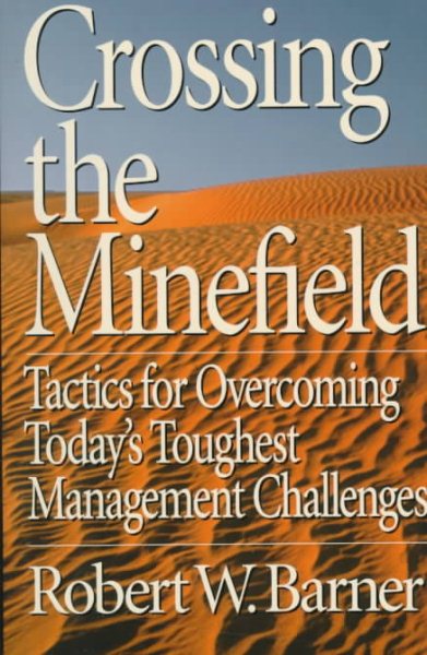 Crossing the Minefield: Tactics for Overcoming Today's Toughest Management Challenges cover