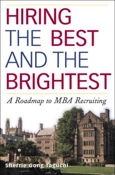 Hiring the Best and the Brightest: A Roadmap to MBA Recruiting