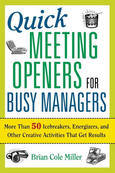 Quick Meeting Openers for Busy Managers: More Than 50 Icebreakers, Energizers, and Other Creative Activities That Get Results cover
