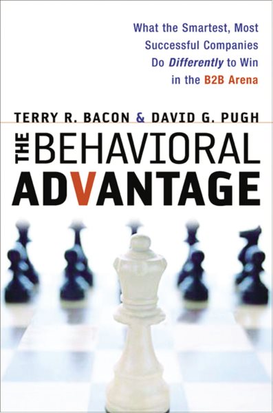 The Behavioral Advantage: What the Smartest, Most Successful Companies Do Differently to Win in the B2B Arena cover