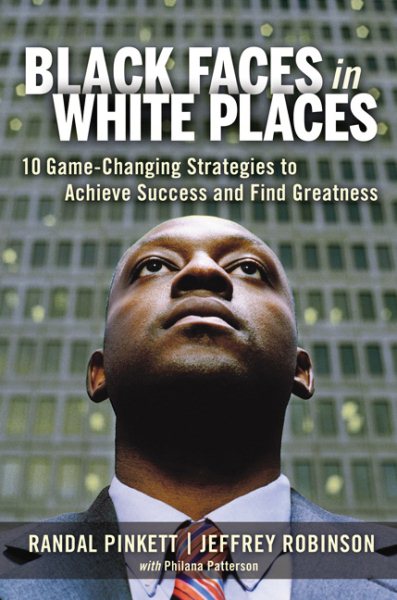 Black Faces in White Places: 10 Game-Changing Strategies to Achieve Success and Find Greatness cover