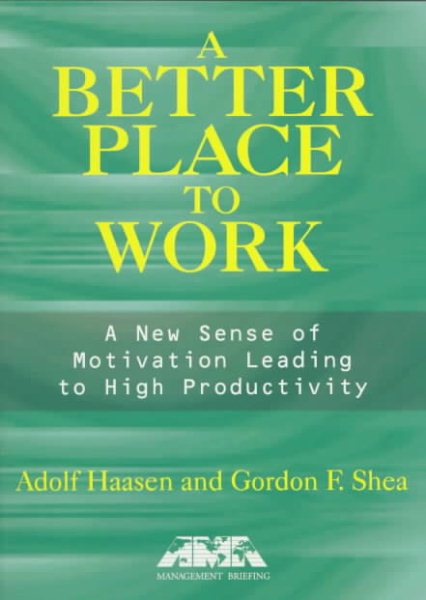 Better Place to Work. A: A New Sense of Motivation Leading to High Productivity (Ama Management Briefing) cover