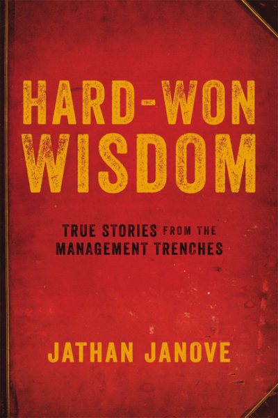 Hard-Won Wisdom: True Stories from the Management Trenches cover