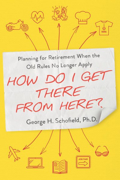How Do I Get There from Here?: Planning for Retirement When the Old Rules No Longer Apply cover