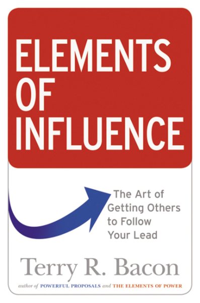 Elements of Influence: The Art of Getting Others to Follow Your Lead cover
