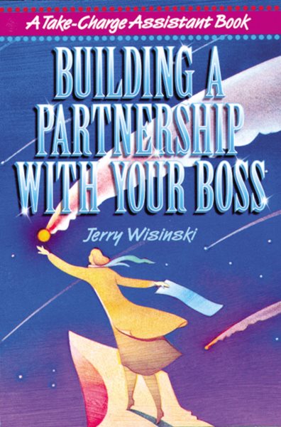 Building a Partnership with Your Boss (Take-Charge Assistant S) cover