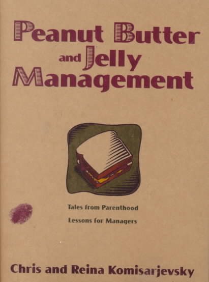 Peanut Butter and Jelly Management: Tales from Parenthood, Lessons for Managers