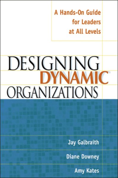 Designing Dynamic Organizations: A Hands-on Guide for Leaders at All Levels cover