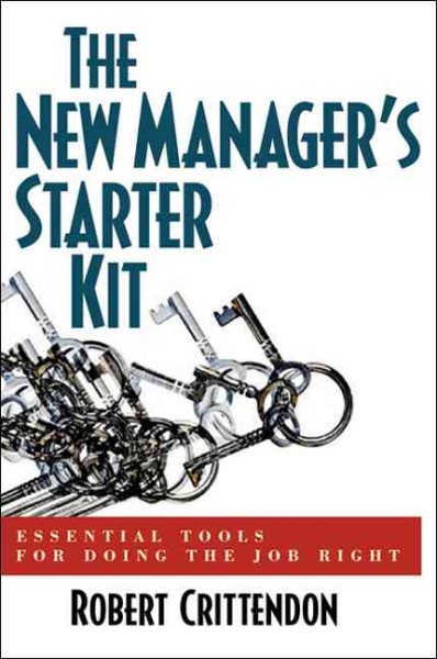 The New Manager's Starter Kit: Essential Tools for Doing the Job Right