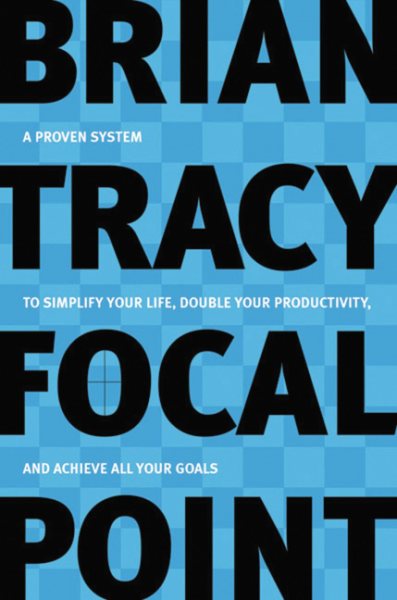 Focal Point: A Proven System to Simplify Your Life, Double Your Productivity, and Achieve All Your Goals cover